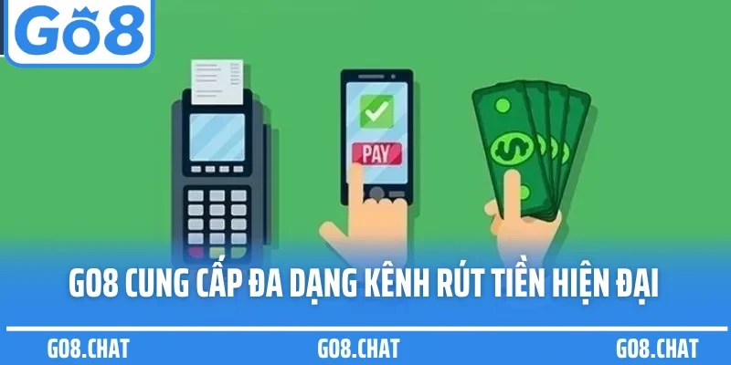 GO8 cung cấp đa dạng kênh rút tiền hiện đại