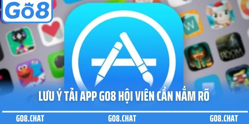 Lưu ý tải app GO8 hội viên cần nắm rõ